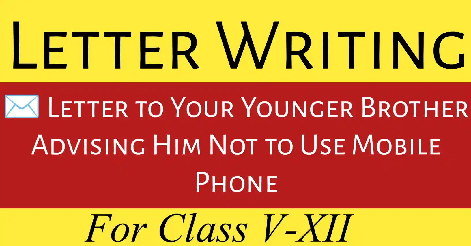 Letter to Brother Advising Not to Use Mobile Phone|Letter to younger brother about not using mobile phone for better health and study habits.