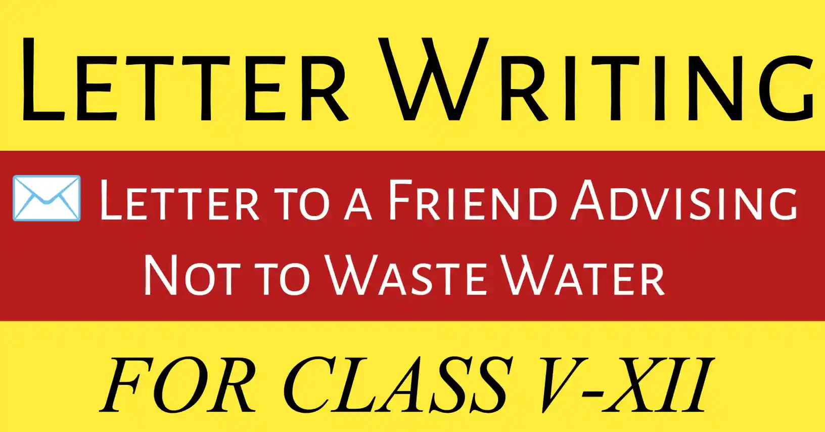 Letter to a Friend Advising Not to Waste Water. A student writing a letter to a friend advising to save water and stop wasting it.