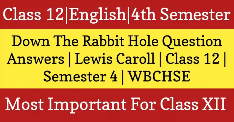 Down the Rabbit Hole Class 12 English question answers WBCHSE long 6 marks HS 4th semester prose guide
