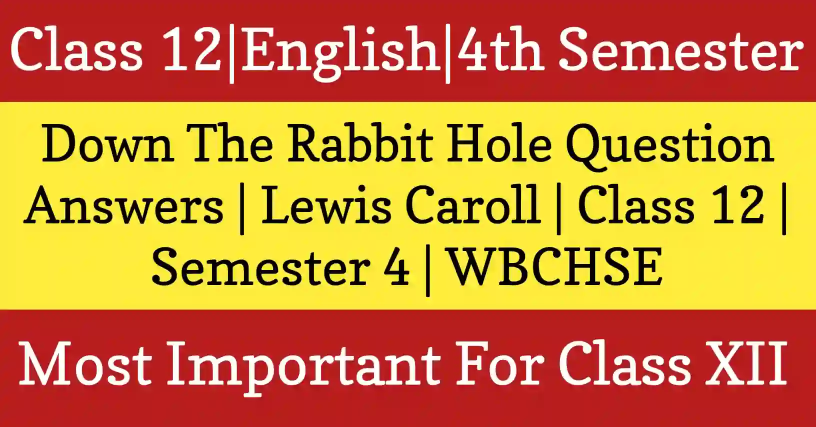 Down the Rabbit Hole Class 12 English question answers WBCHSE long 6 marks HS 4th semester prose guide