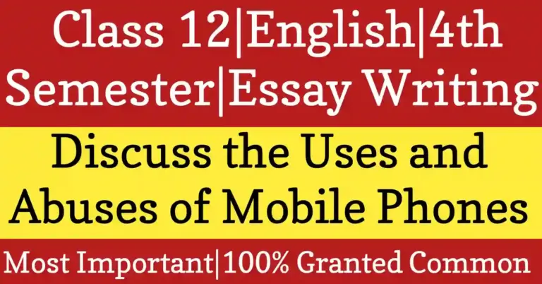 Essay on Discuss the Uses and Abuses of Mobile Phones for Class 12 HS English writing skill and academic suggestion with focus on uses and abuses