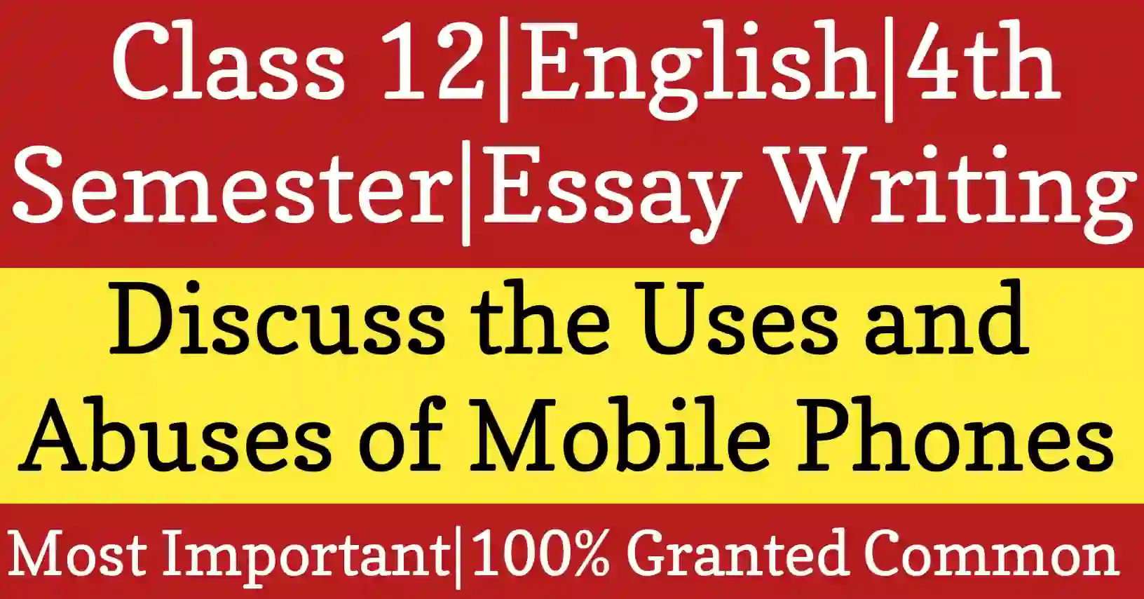 Essay on Discuss the Uses and Abuses of Mobile Phones for Class 12 HS English writing skill and academic suggestion with focus on uses and abuses