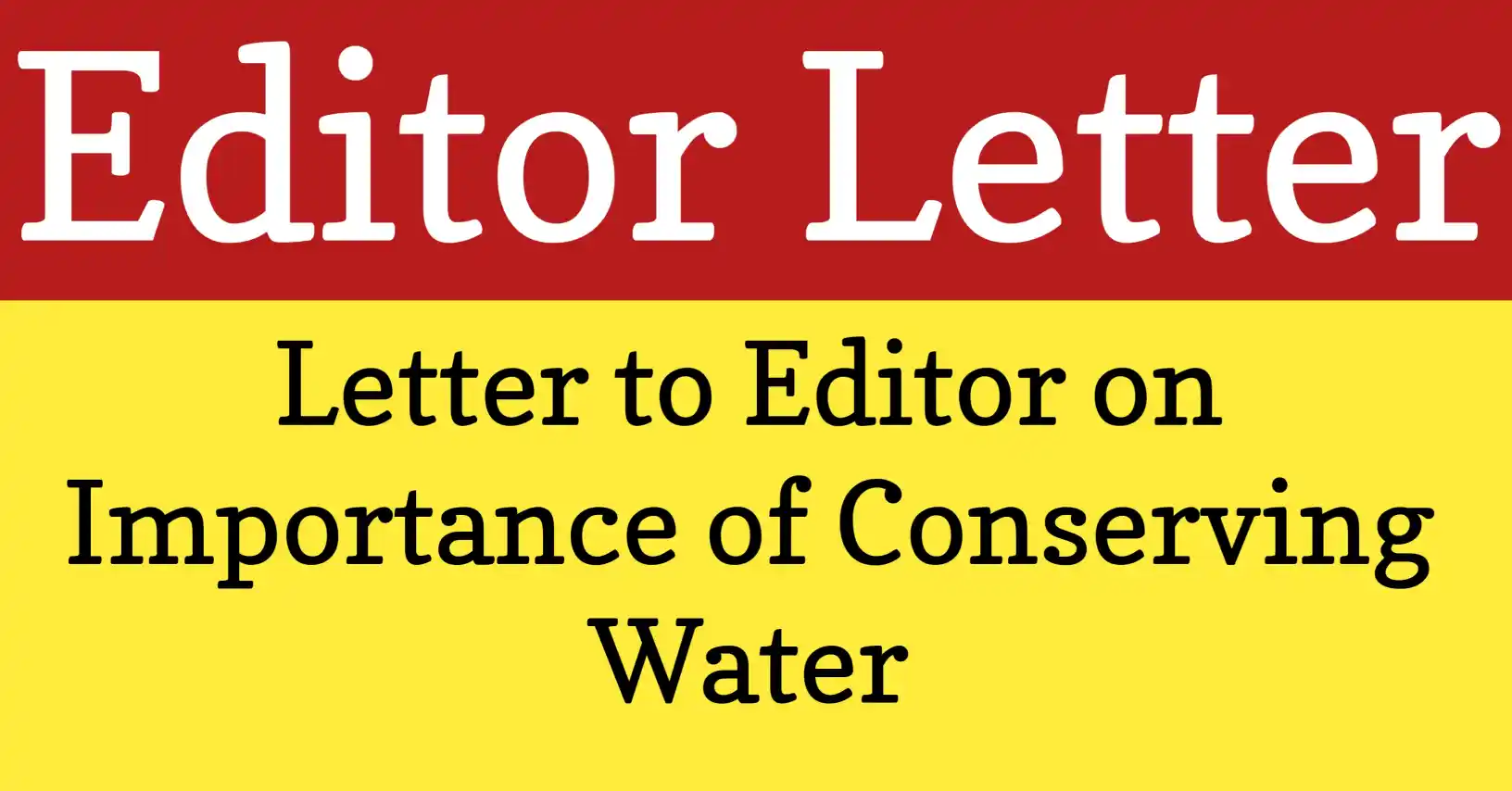 importance of conserving water. Letter to the editor about conserving water, highlighting awareness and importance of saving water for environmental protection.