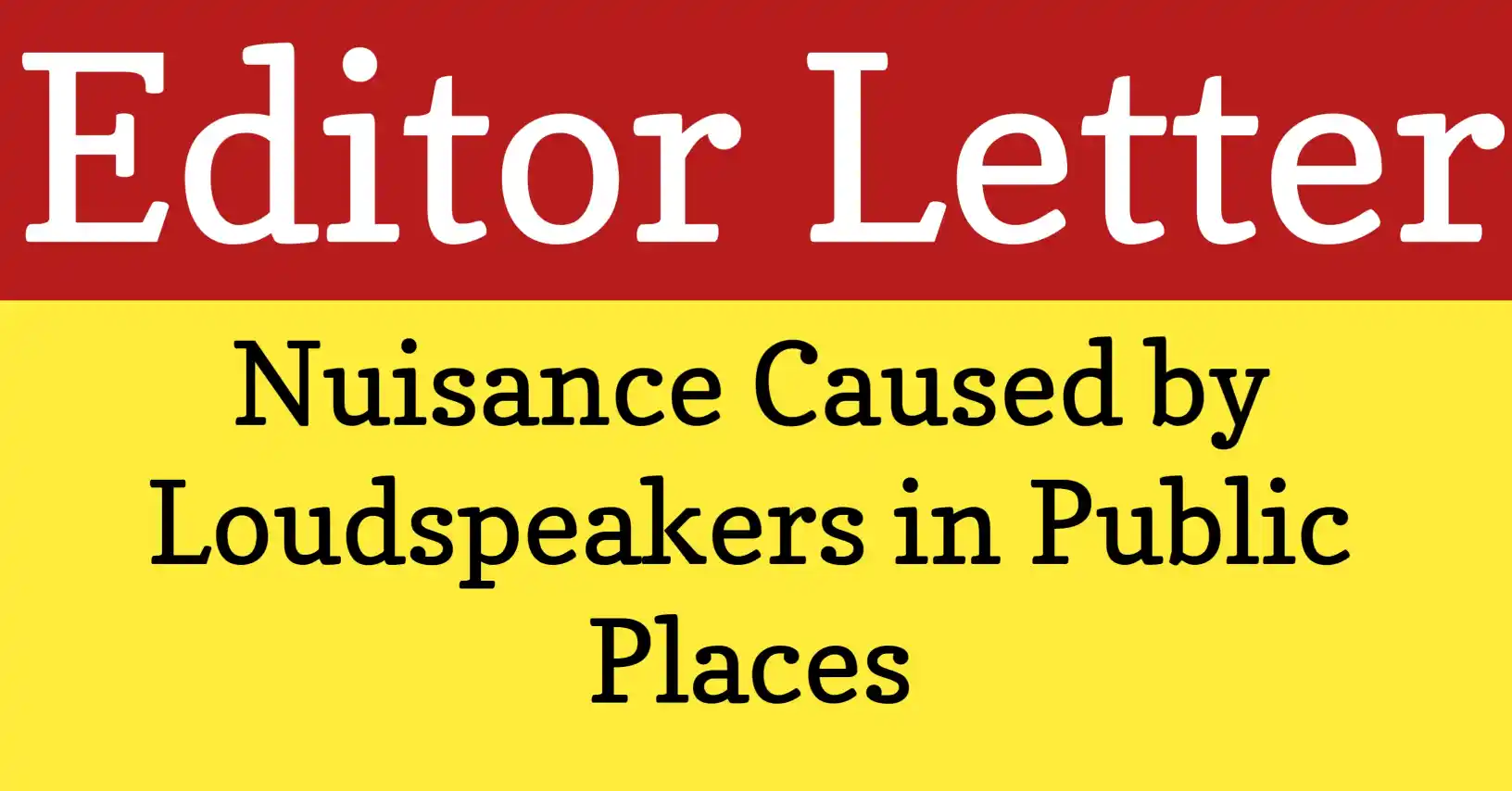 A letter to the editor about nuisance caused by loudspeakers, highlighting noise pollution problems and calling for strict control.