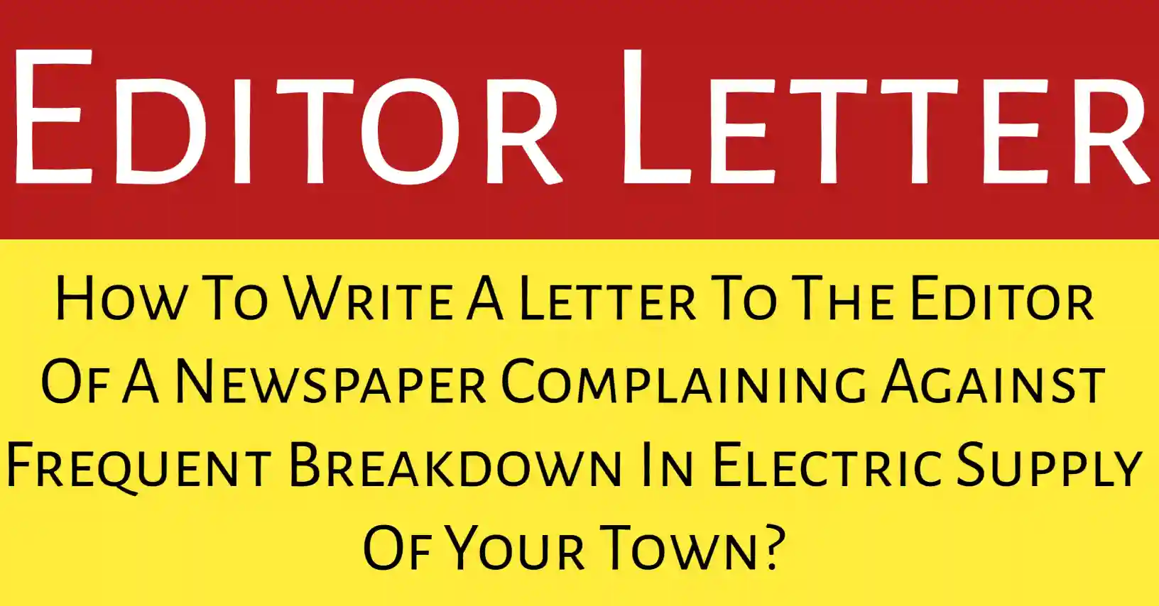 letter to the editor of a newspaper complaining against frequent breakdown in electric supply of your town