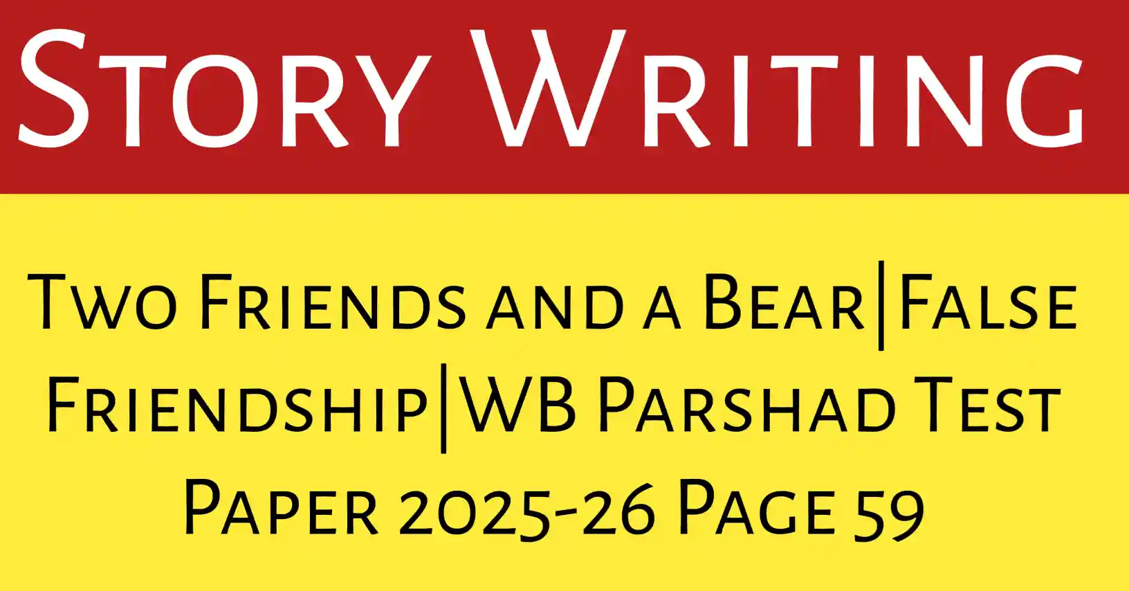 Two Friends and a Bear Story Writing showing false friendship moral for WB Parshad exam preparation